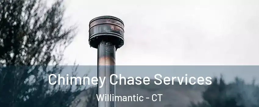 Chimney Chase Services Willimantic - CT