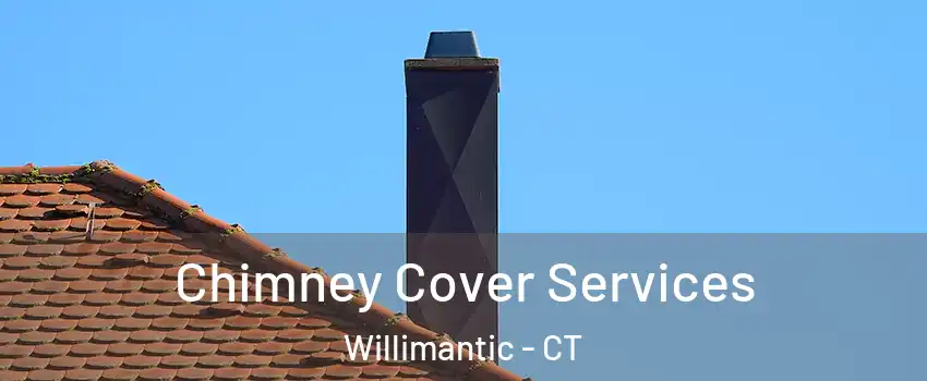  Chimney Cover Services Willimantic - CT