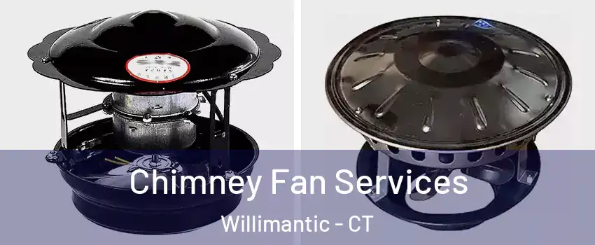  Chimney Fan Services Willimantic - CT