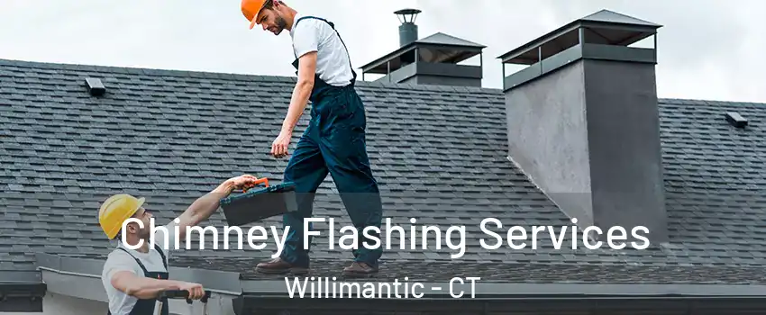  Chimney Flashing Services Willimantic - CT