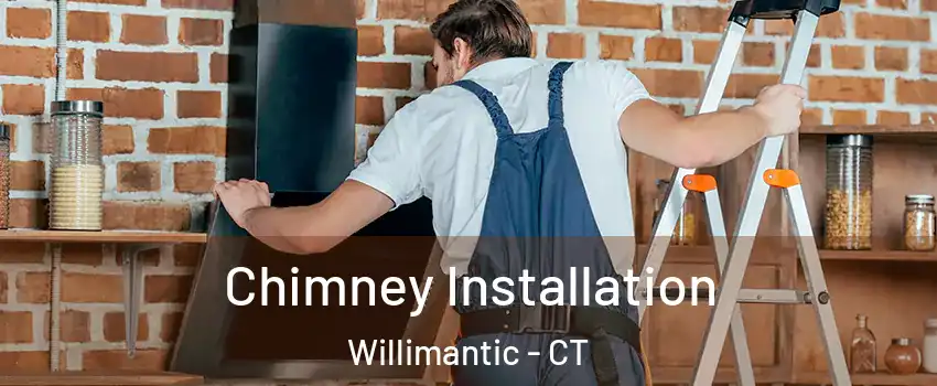  Chimney Installation Willimantic - CT