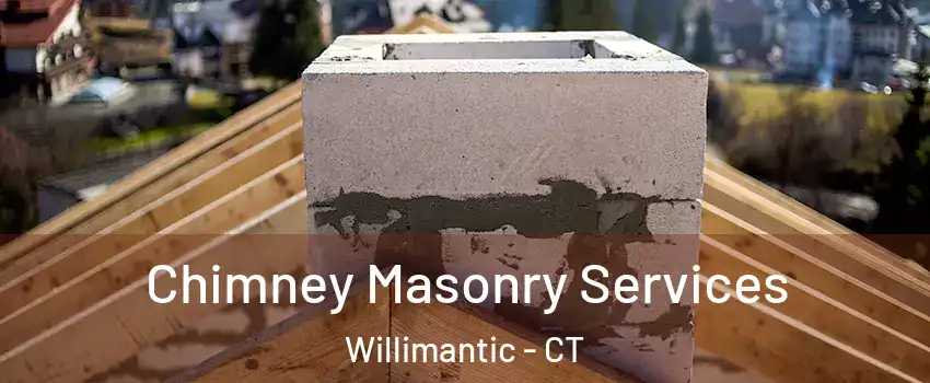 Chimney Masonry Services Willimantic - CT