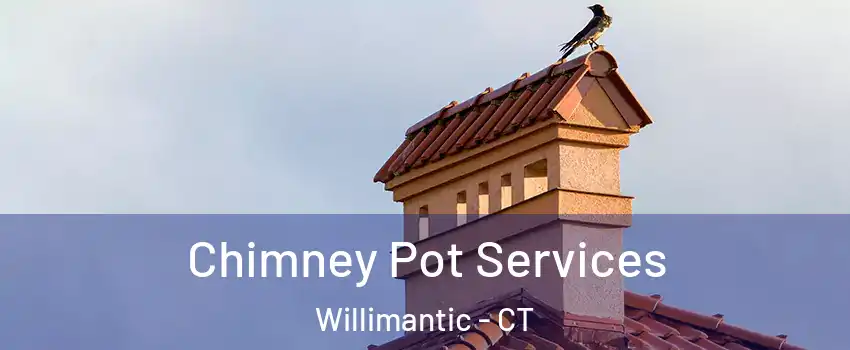  Chimney Pot Services Willimantic - CT