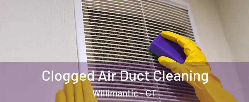  Clogged Air Duct Cleaning Willimantic - CT