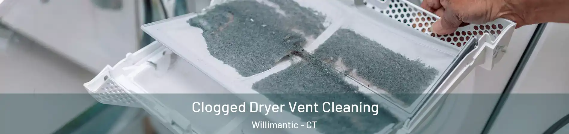  Clogged Dryer Vent Cleaning Willimantic - CT