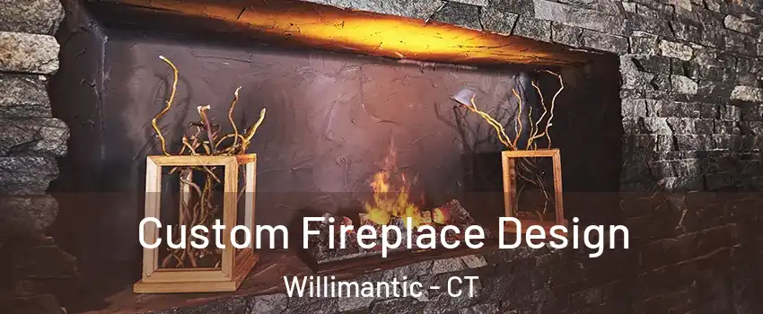  Custom Fireplace Design Willimantic - CT