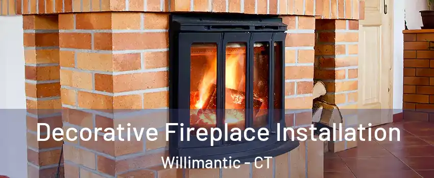 Decorative Fireplace Installation Willimantic - CT