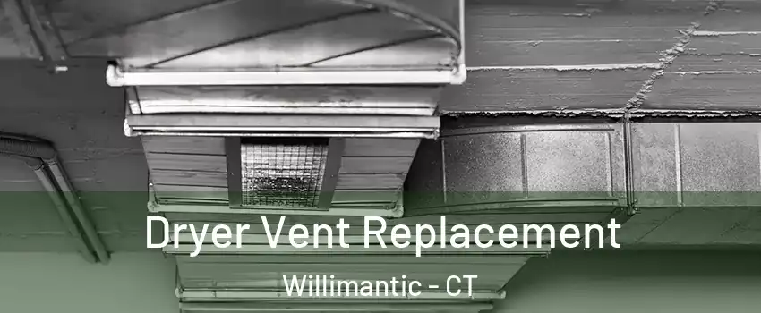 Dryer Vent Replacement Willimantic - CT