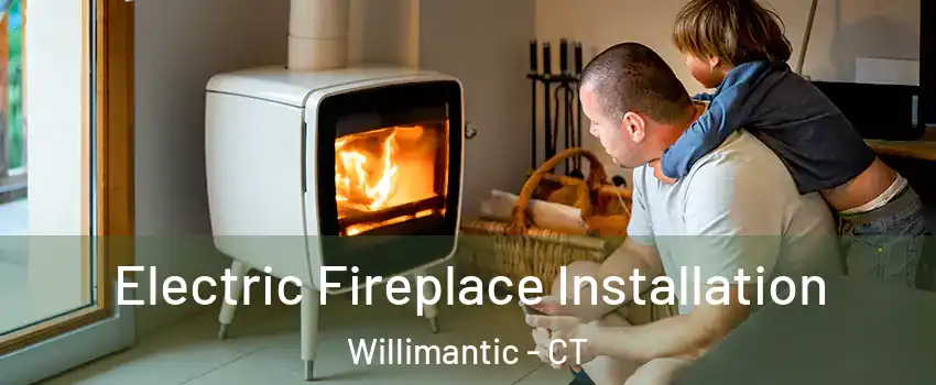  Electric Fireplace Installation Willimantic - CT