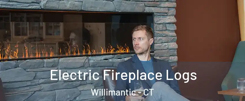 Electric Fireplace Logs Willimantic - CT