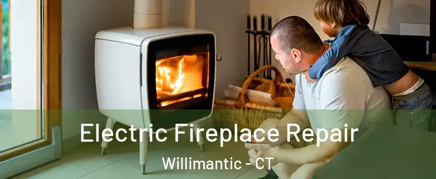  Electric Fireplace Repair Willimantic - CT