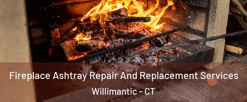  Fireplace Ashtray Repair And Replacement Services Willimantic - CT