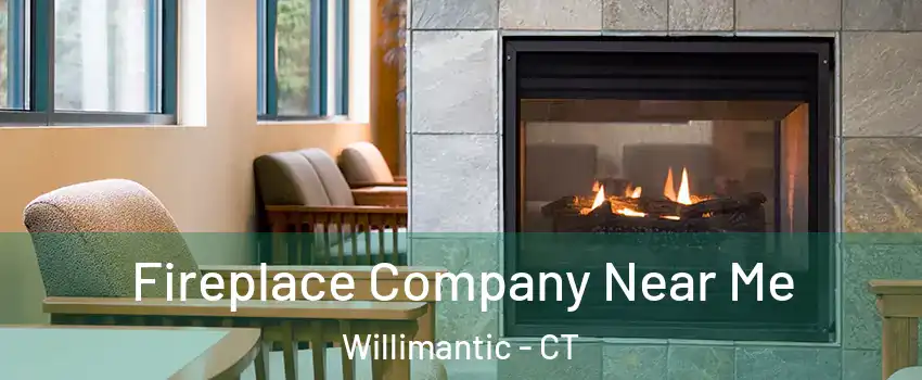  Fireplace Company Near Me Willimantic - CT