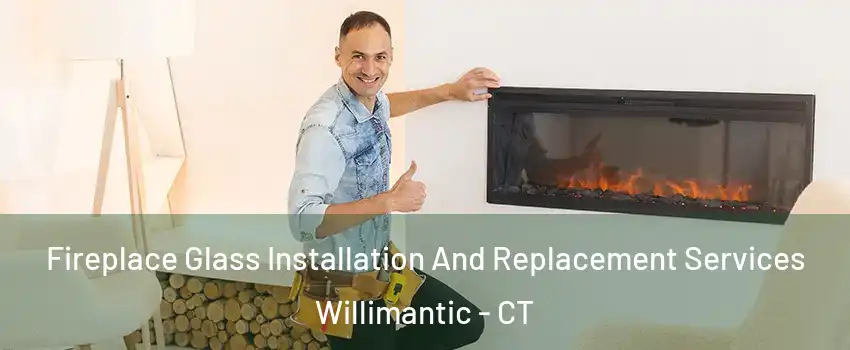  Fireplace Glass Installation And Replacement Services Willimantic - CT