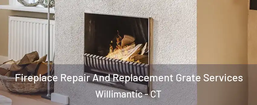 Fireplace Repair And Replacement Grate Services Willimantic - CT