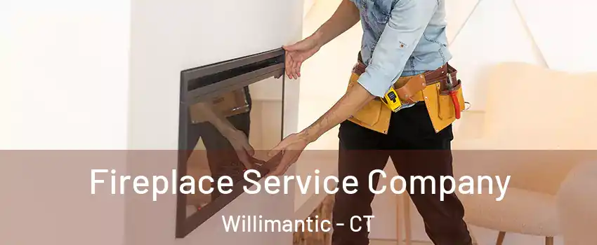  Fireplace Service Company Willimantic - CT