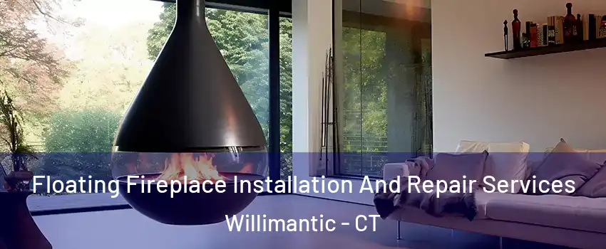 Floating Fireplace Installation And Repair Services Willimantic - CT