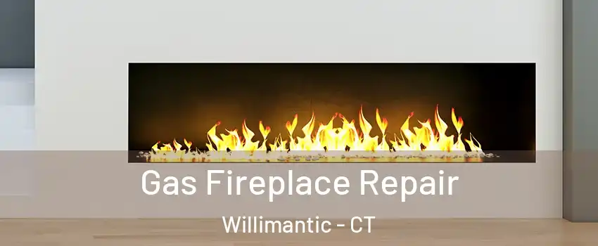  Gas Fireplace Repair Willimantic - CT