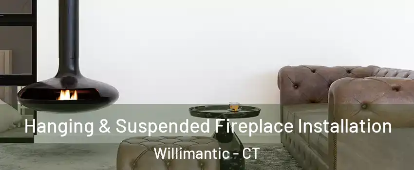 Hanging & Suspended Fireplace Installation Willimantic - CT