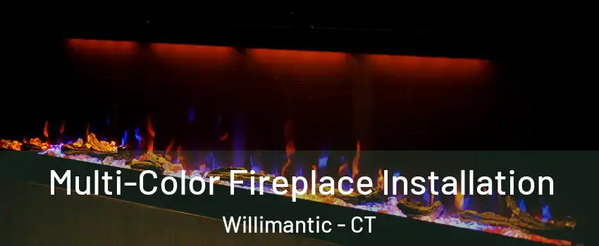  Multi-Color Fireplace Installation Willimantic - CT