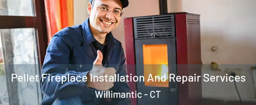  Pellet Fireplace Installation And Repair Services Willimantic - CT