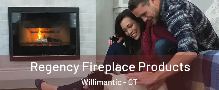  Regency Fireplace Products Willimantic - CT