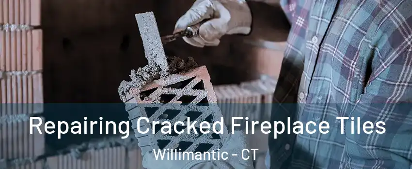  Repairing Cracked Fireplace Tiles Willimantic - CT