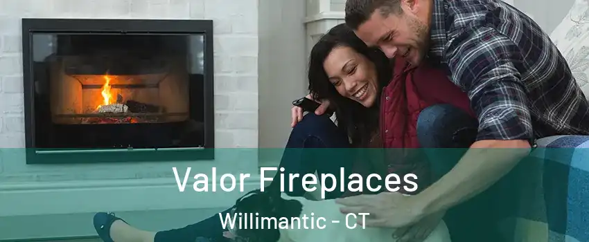 Valor Fireplaces Willimantic - CT