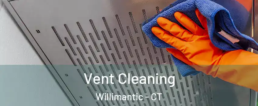 Vent Cleaning Willimantic - CT