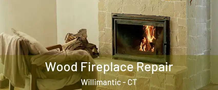  Wood Fireplace Repair Willimantic - CT